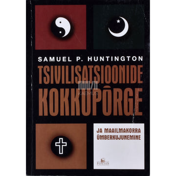 Samuel P. Huntington. Tsivilisatsioonide kokkupõrge ja maailmakorra ümberkujunemine