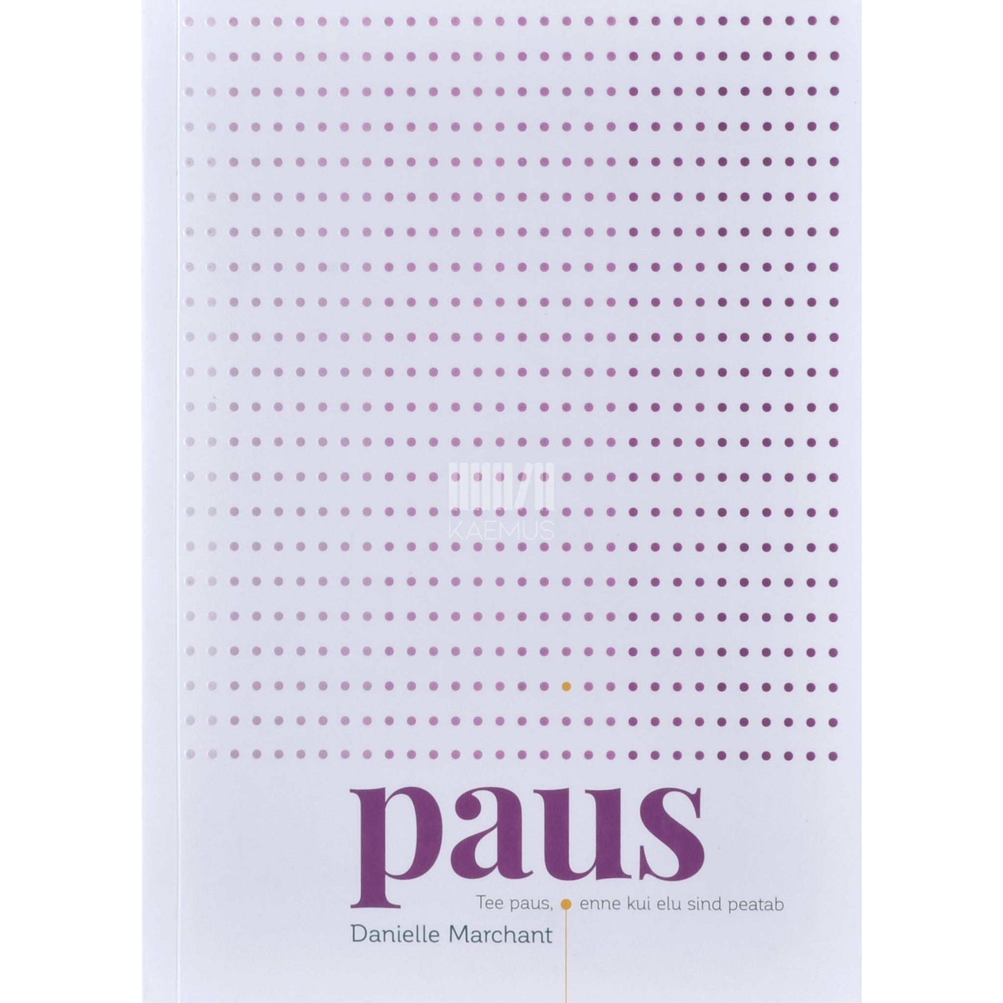 Danielle Marchant - Paus. Tee paus, enne kui elu sind peatab