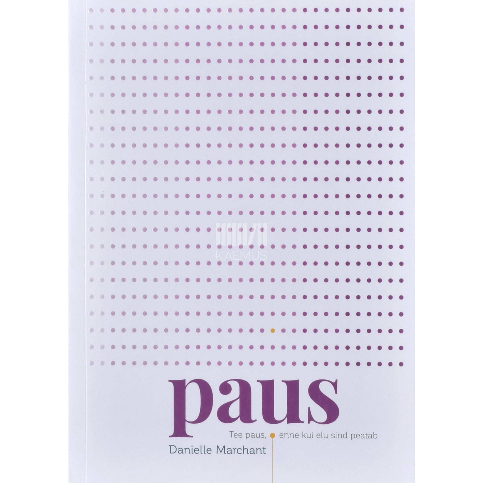 Danielle Marchant - Paus. Tee paus, enne kui elu sind peatab