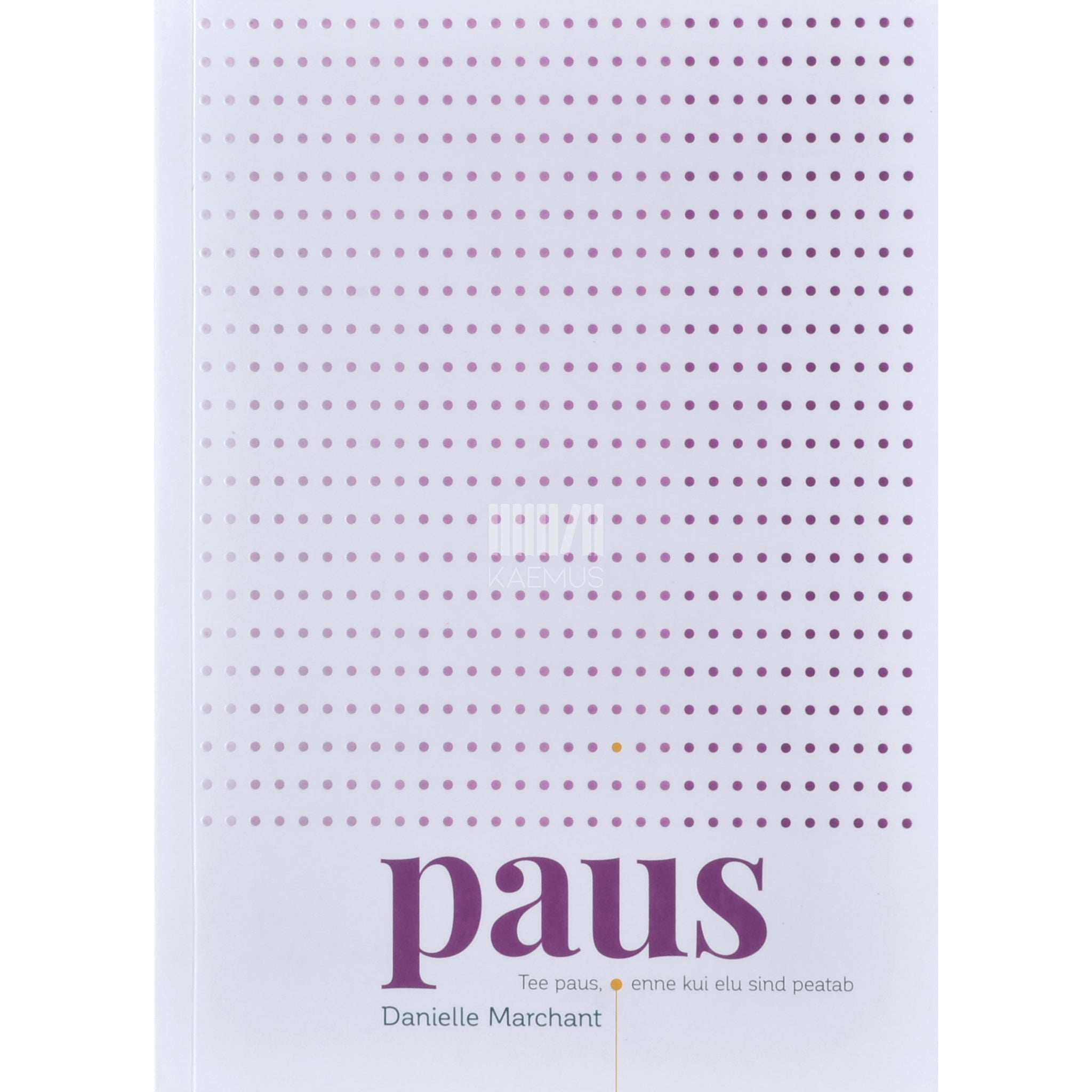 Danielle Marchant Paus. Tee paus, enne kui elu sind peatab