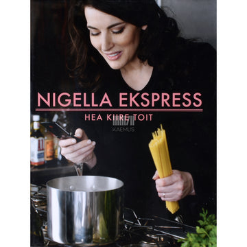 Nigella Lawson. Nigella Ekspress. Hea kiire toit