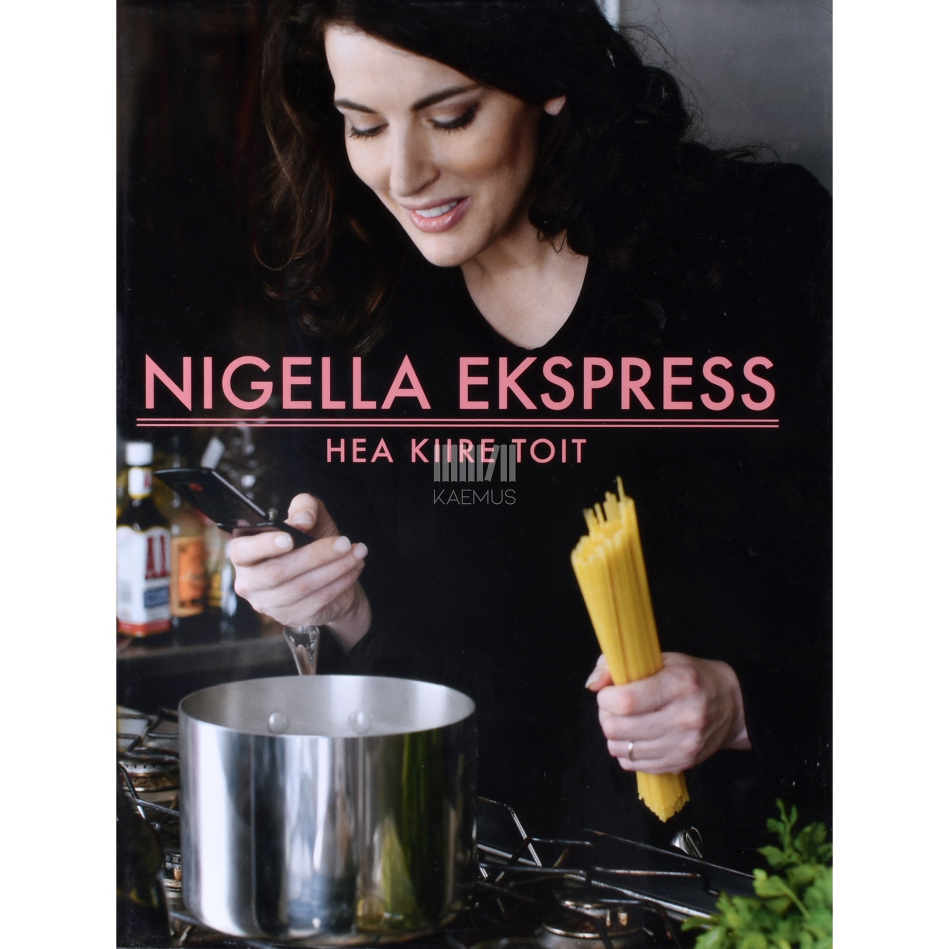 Nigella Lawson. Nigella Ekspress. Hea kiire toit