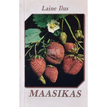 Laine Ilus. Maasikas. Käsiraamat aiandushuvilistele