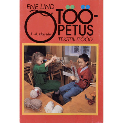 Ene Lind - Tööõpetus 1.-4. klassile. Tekstiilitööd