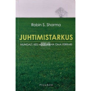 Robin S. Sharma - Juhtimistarkus mungalt, kes müüs maha oma Ferrari