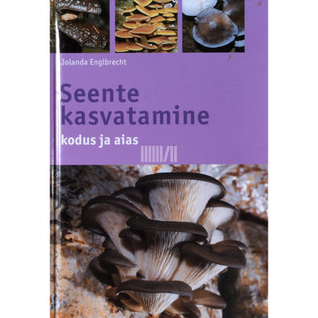 Jolanda Englbrecht. Seente kasvatamine kodus ja aias