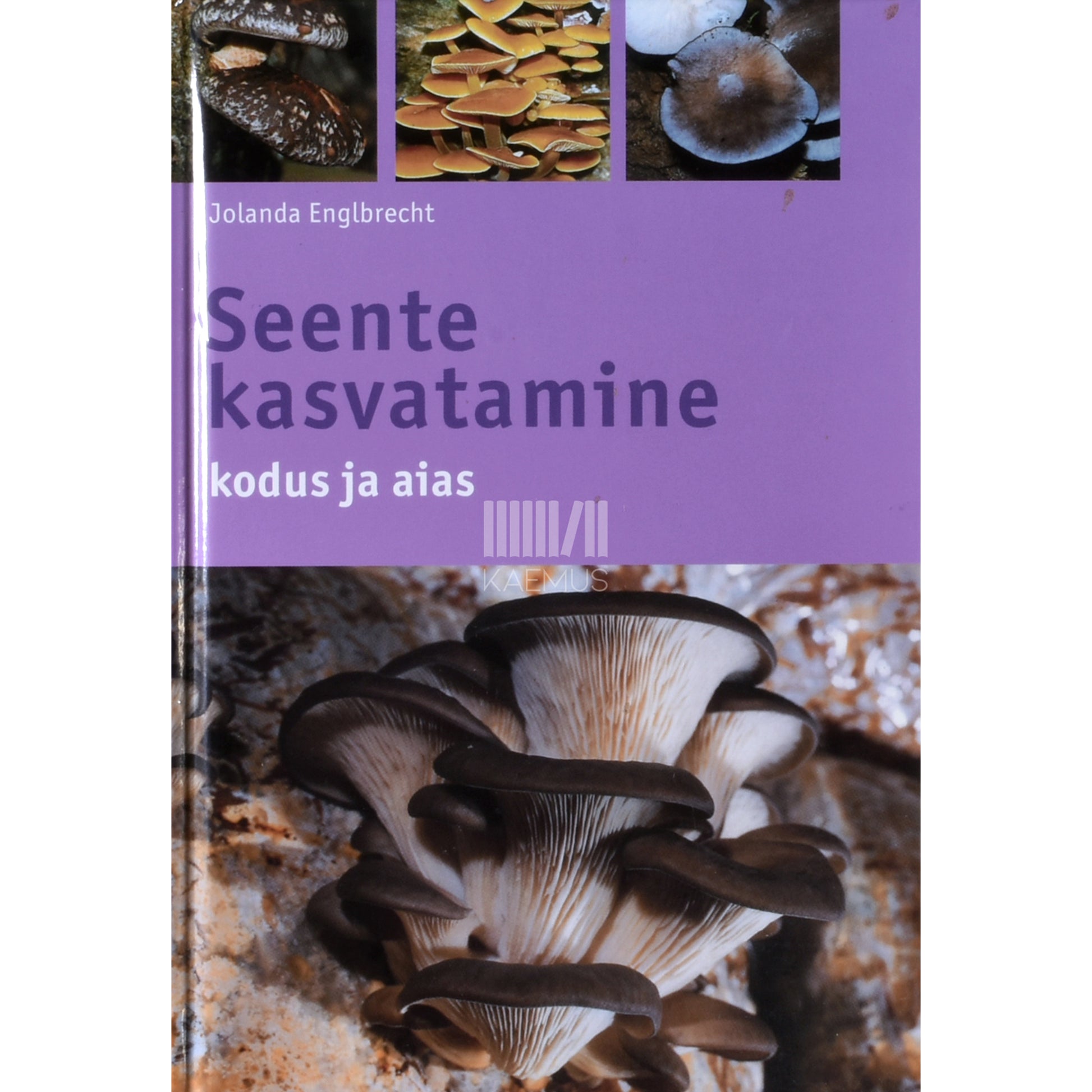 Jolanda Englbrecht. Seente kasvatamine kodus ja aias