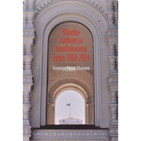 ... Meediasüsteem ja meediakasutus Eestis 1965-2004