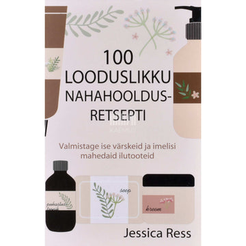 Jessica Ress - 100 looduslikku nahahooldusretsepti