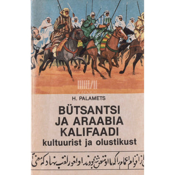 Hillar Palamets - Bütsantsi ja Araabia kalifaadi kultuurist ja olustikust