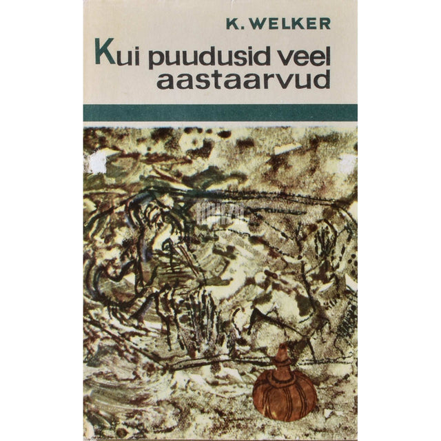 Kurt Welker - Kui puudusid veel aastaarvud
