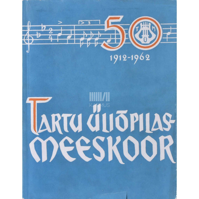 Kaemus - Tartu Üliõpilasmeeskoor 1912-1962
