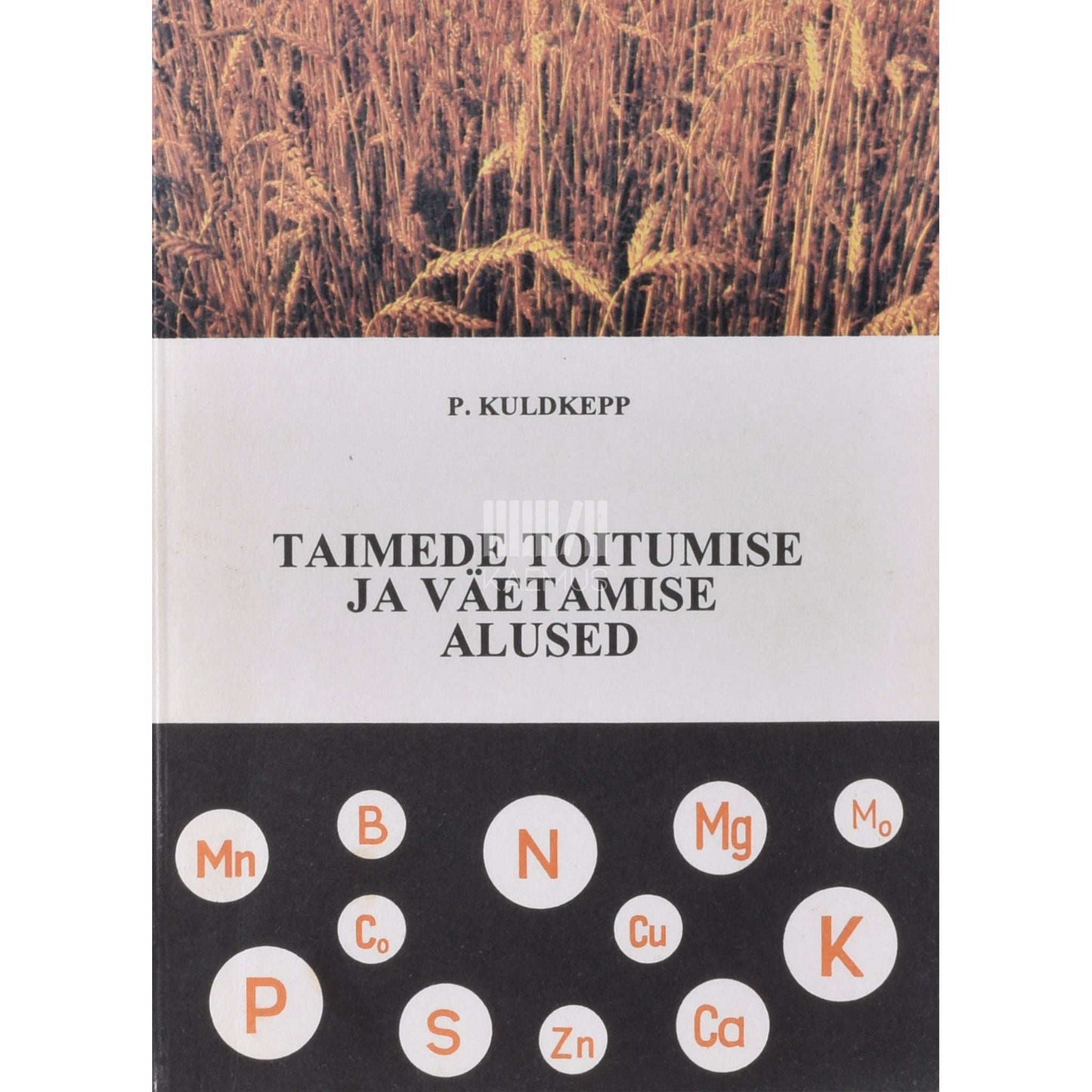 Paul Kuldkepp - Taimede toitumise ja väetamise alused
