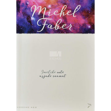 Michel Faber - Imelike uute asjade raamat