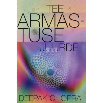 Deepak Chopra - Tee armastuse juurde