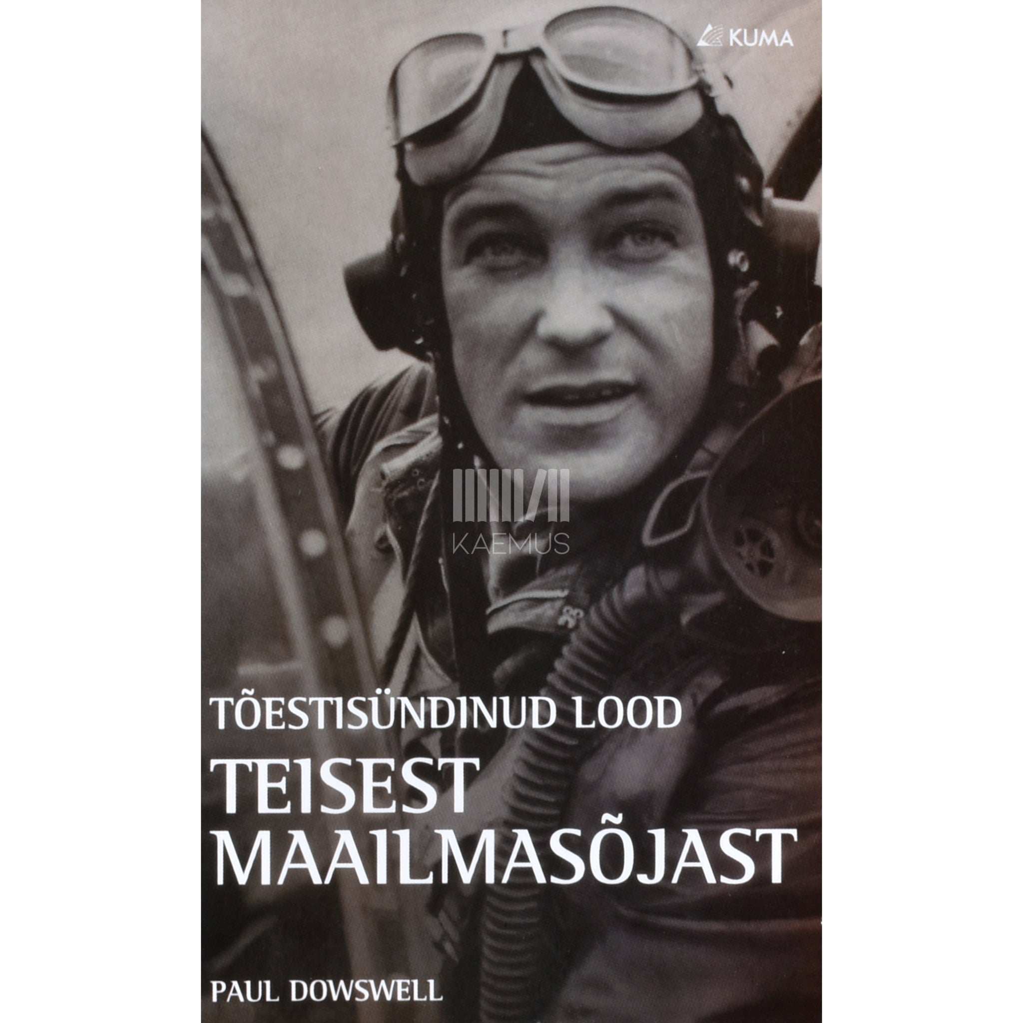 Paul Dowswell - Tõestisündinud lood Teisest maailmasõjast