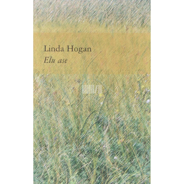Linda Hogan - Elu ase. Elava maailma vaimulugu