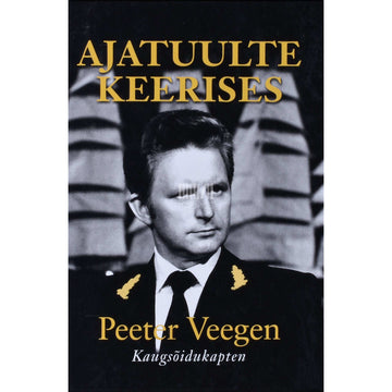 Peeter Veegen - Ajatuulte keerises. Meremehe meenutusi