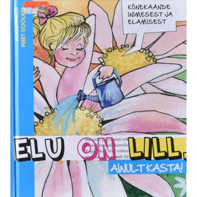 ... Elu on lill, ainult kasta!