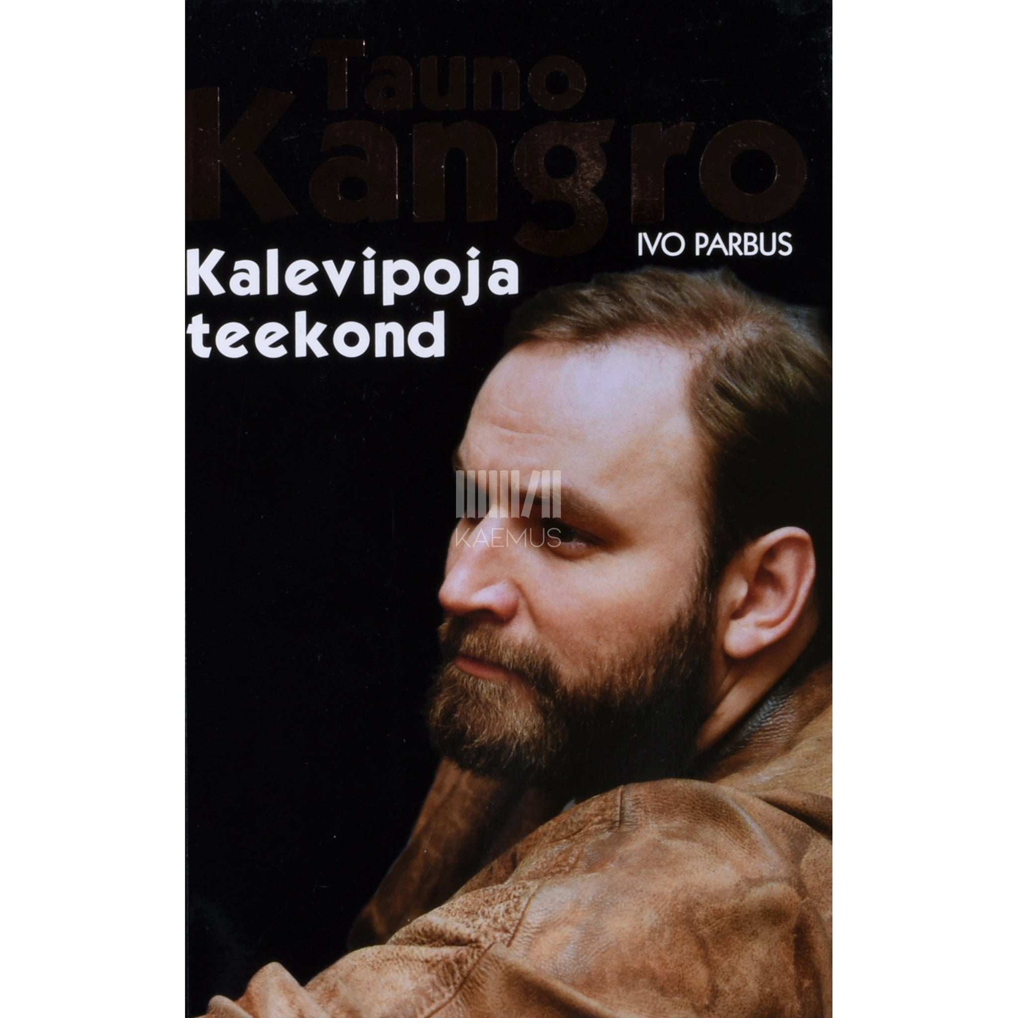 Ivo Parbus Tauno Kangro. Kalevipoja teekond