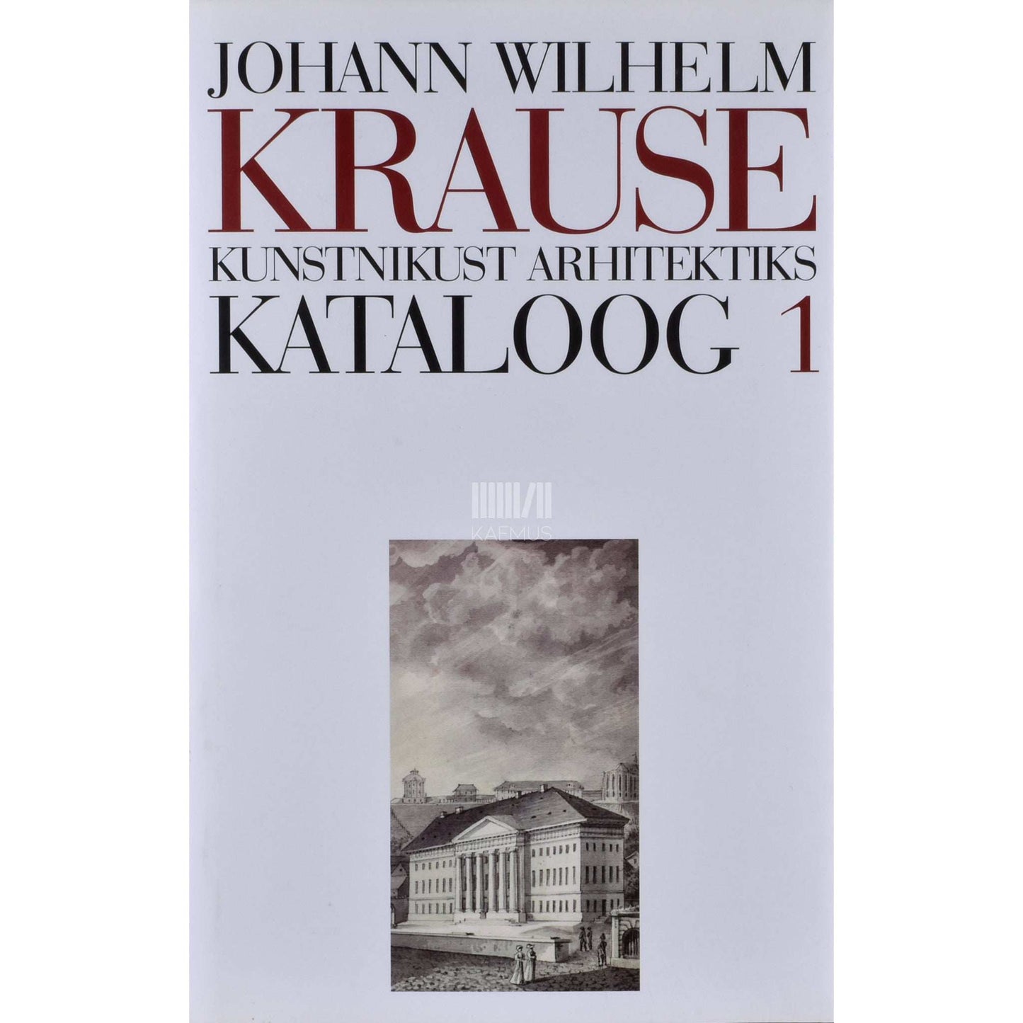 Kaemus - Johann Wilhelm Krause 1757-1828. 1. osa