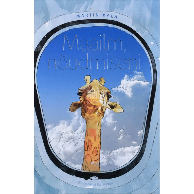 Martin Kala - Maailm, nõudmiseni. Kirjad reisidelt