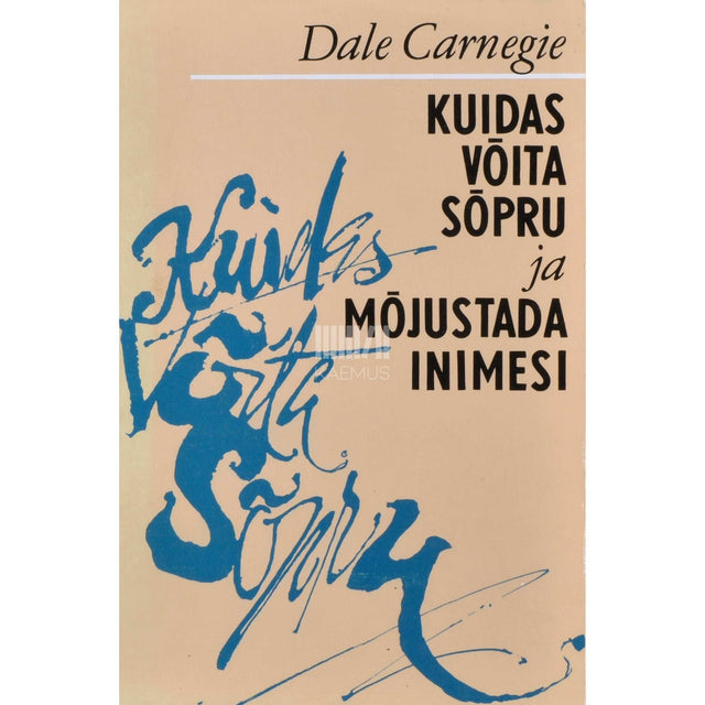 Dale Carnegie - Kuidas võita sõpru ja mõjustada inimesi