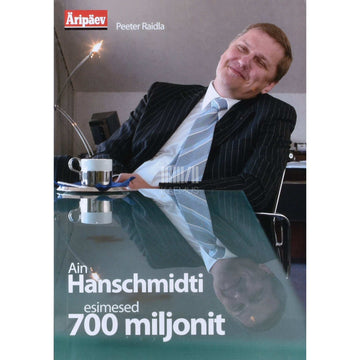 Peeter Raidla - Ain Hanschmidti esimesed 700 miljonit