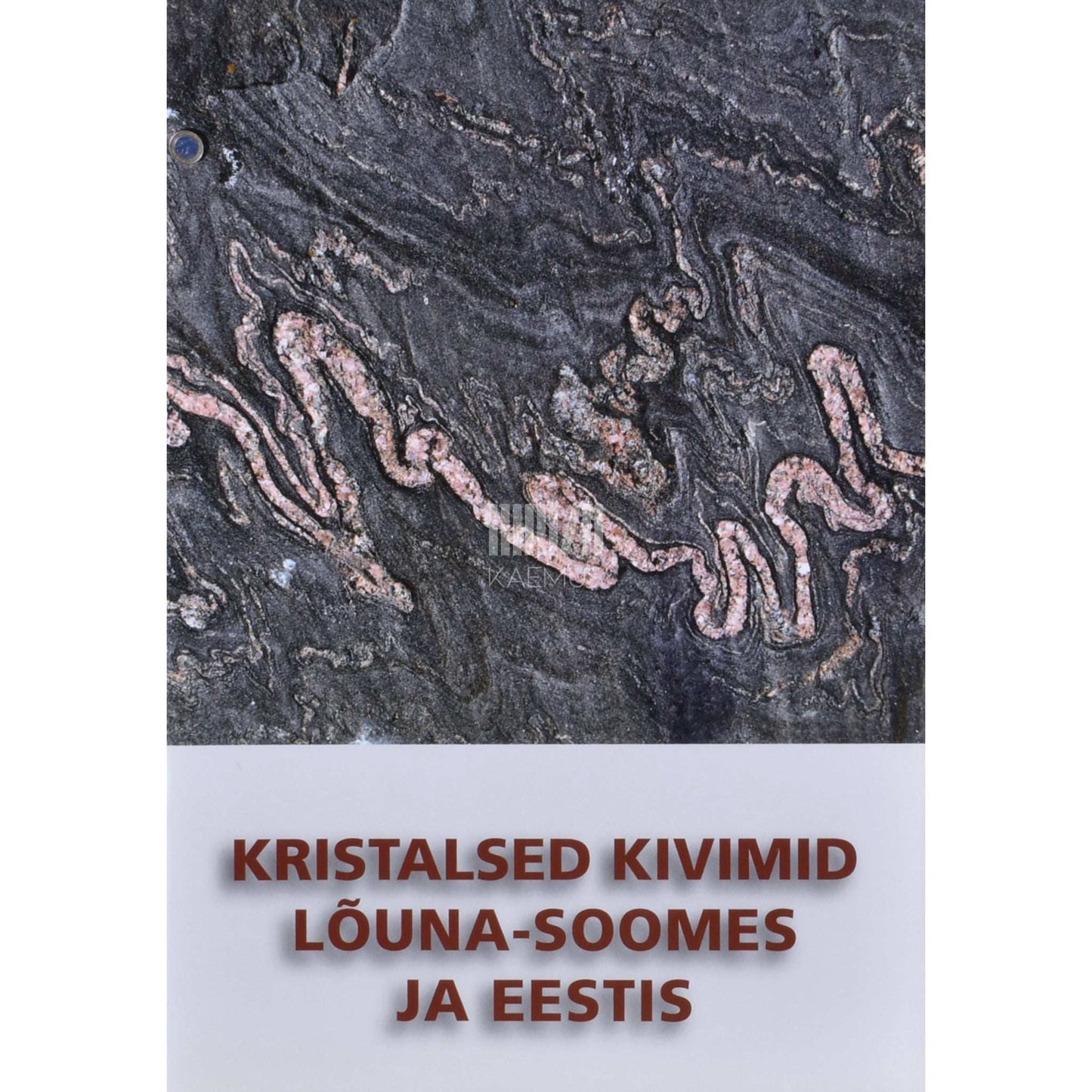 Kaemus - Kristalsed kivimid Lõuna-Soomes ja Eestis
