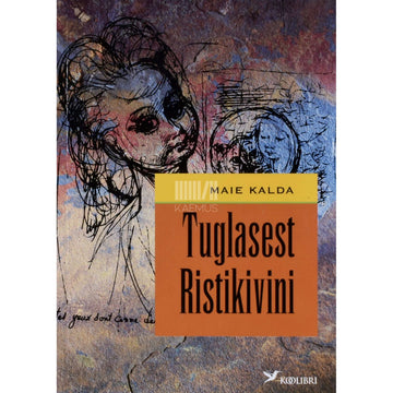 Maie Kalda - Tuglasest Ristikivini