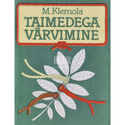 Marketta Klemola. Taimedega värvimine