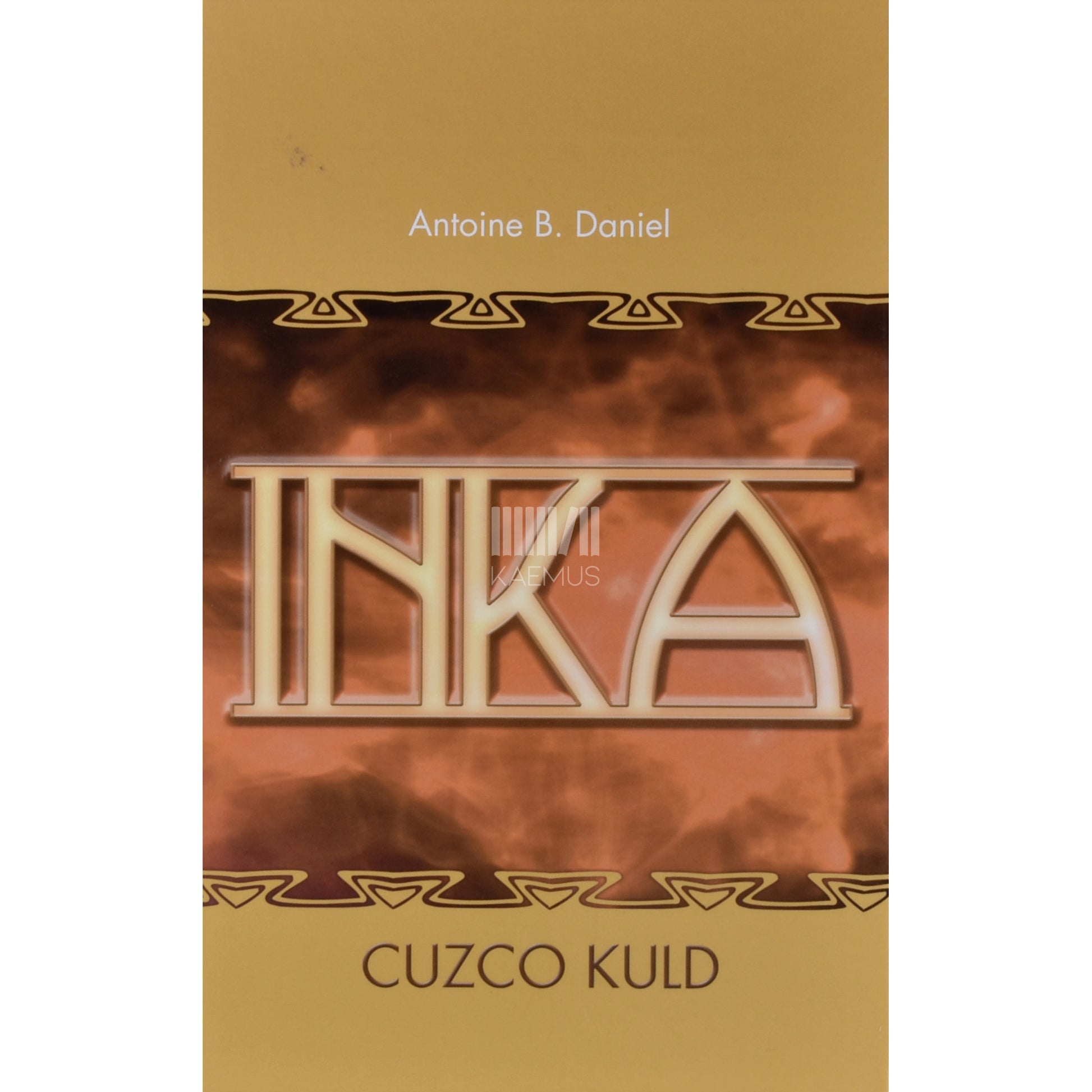 Antoine B. Daniel. Inka. Cuzco kuld 2. osa