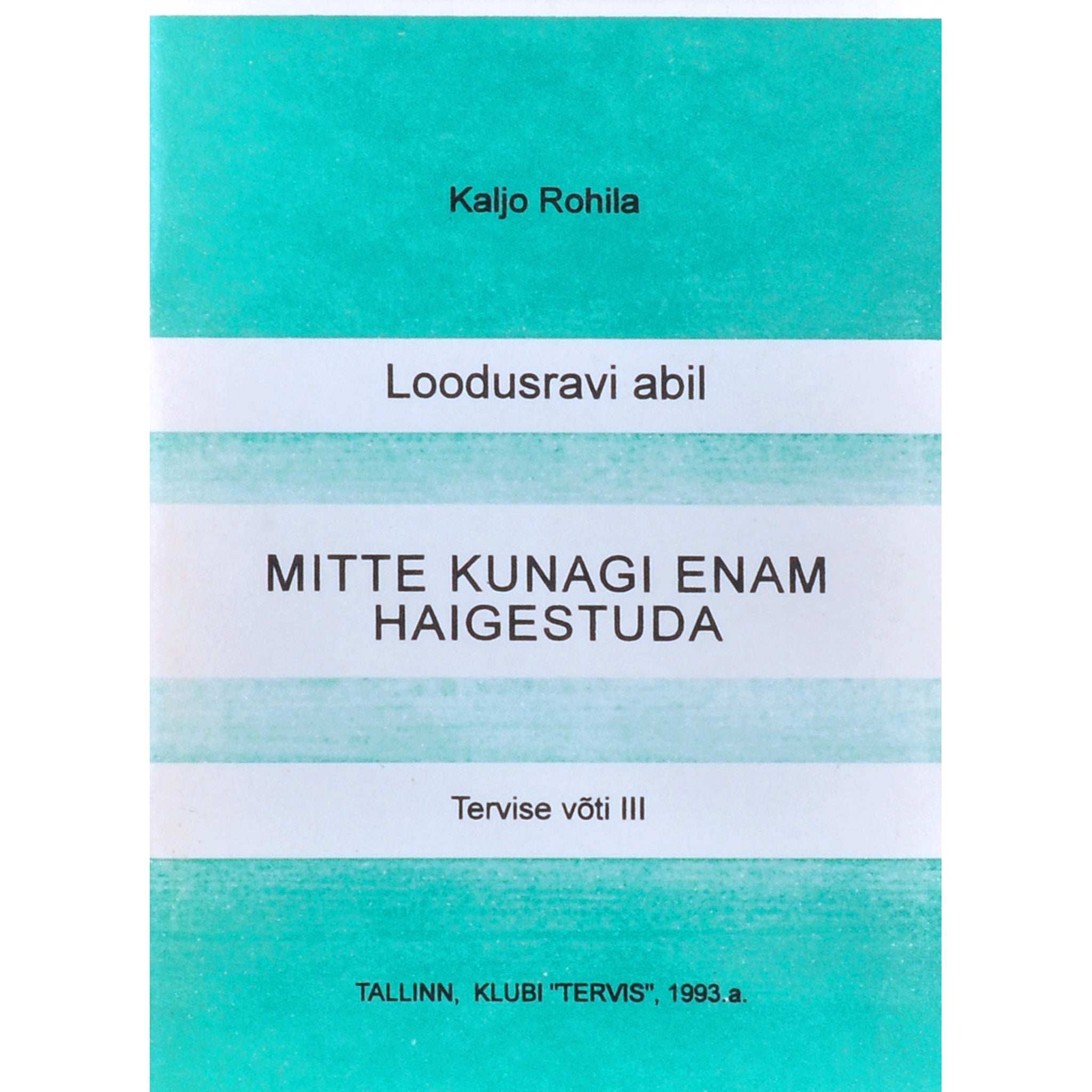 Kaljo Rohila Loodusravi abil mitte kunagi enam haigestuda