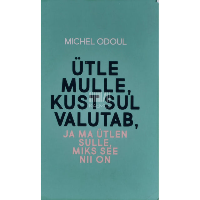 Michel Odoul. Ütle mulle, kust sul valutab ja ma ütlen sulle, miks see nii on