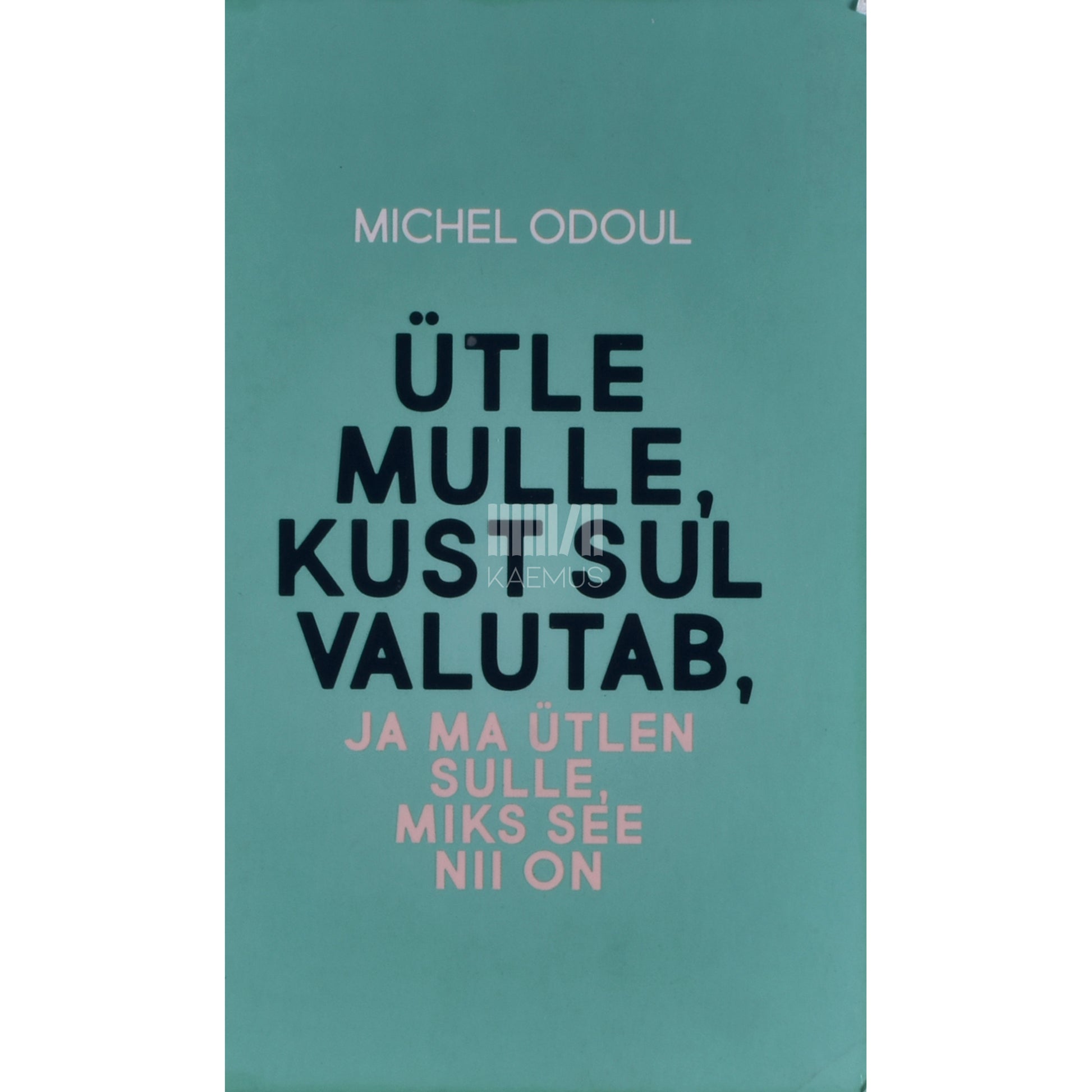 Michel Odoul. Ütle mulle, kust sul valutab ja ma ütlen sulle, miks see nii on