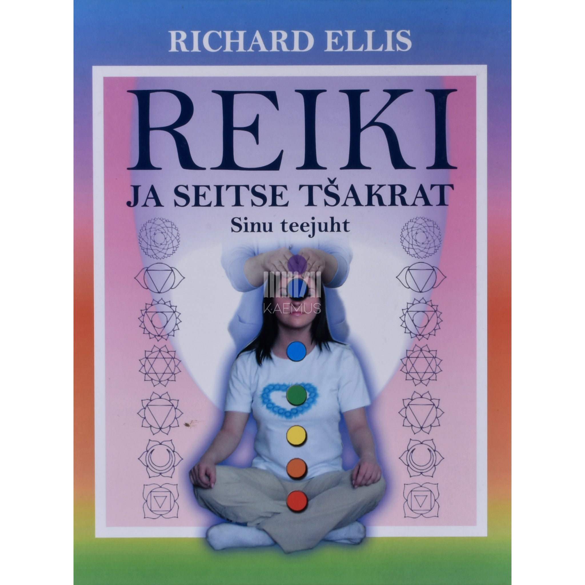 Richard Ellis Reiki ja seitse tšakrat. Sinu teejuht
