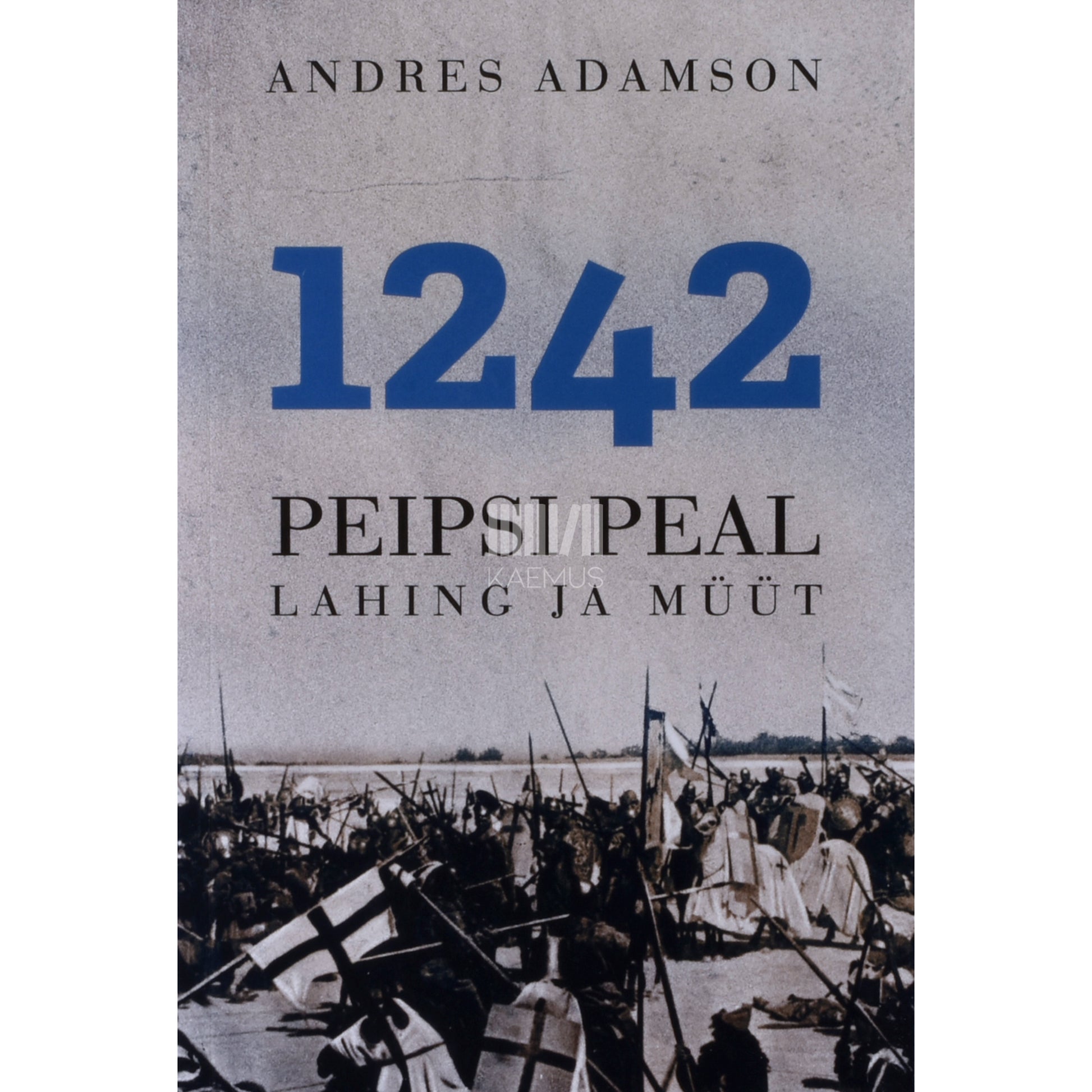 Andres Adamson. 1242: Peipsi peal: lahing ja müüt