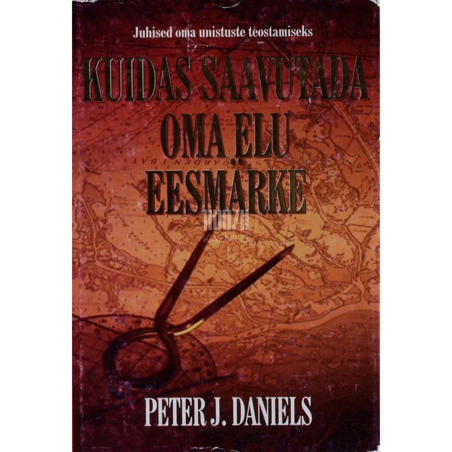 Peter J. Daniels. Kuidas saavutada oma elu eesmärke