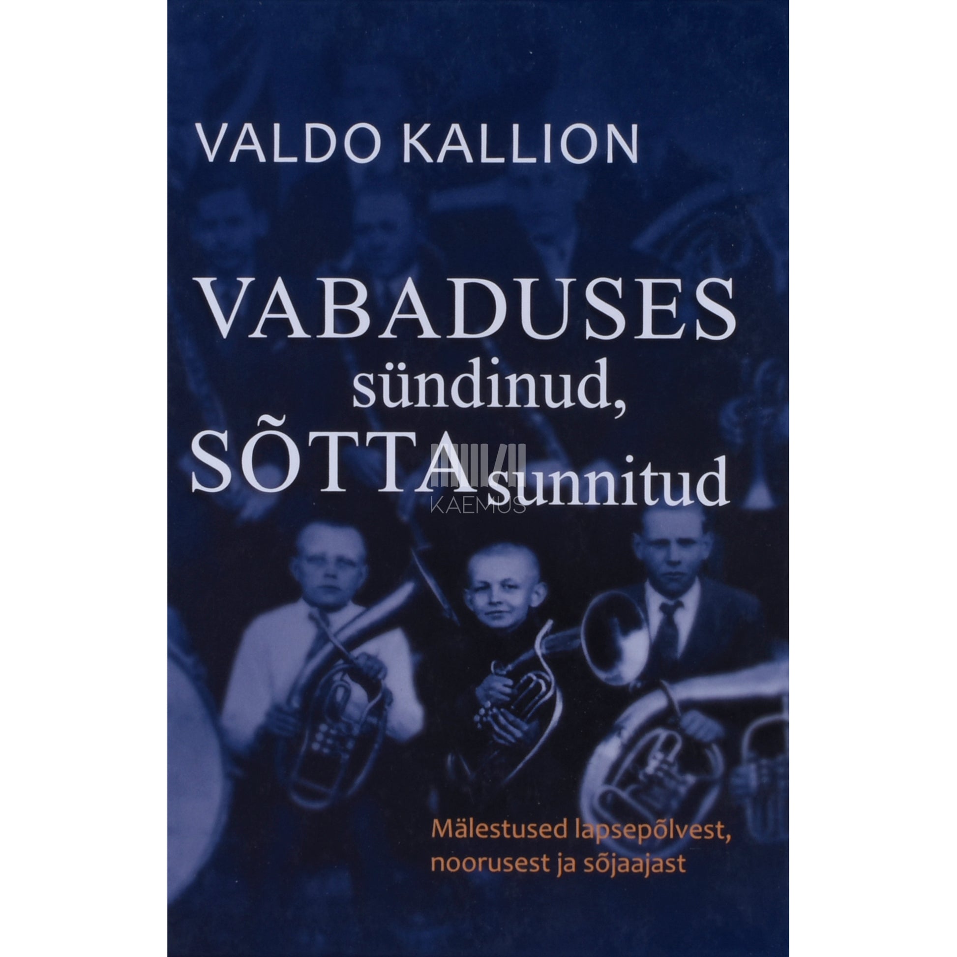 Valdo Kallion. Vabaduses sündinud, sõtta sunnitud