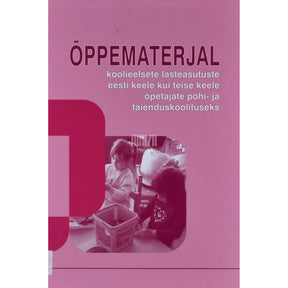 ... Õppematerjal koolieelsete lasteasutuste eesti keele kui teise keele õpetajate põhi- ja täienduskoolituseks