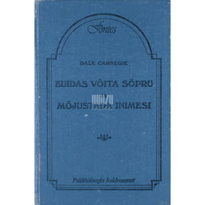 Dale Carnegie Kuidas võita sõpru ja mõjustada inimesi