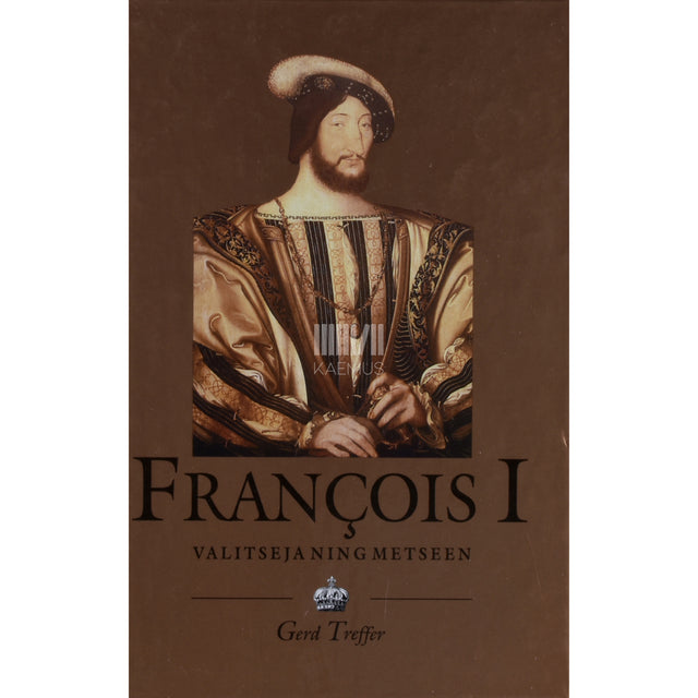 Gerd Treffer. Prantsusmaa kuningas François I (1494-1547)