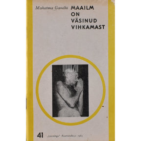 Mahatma Gandhi Maailm on väsinud vihkamast