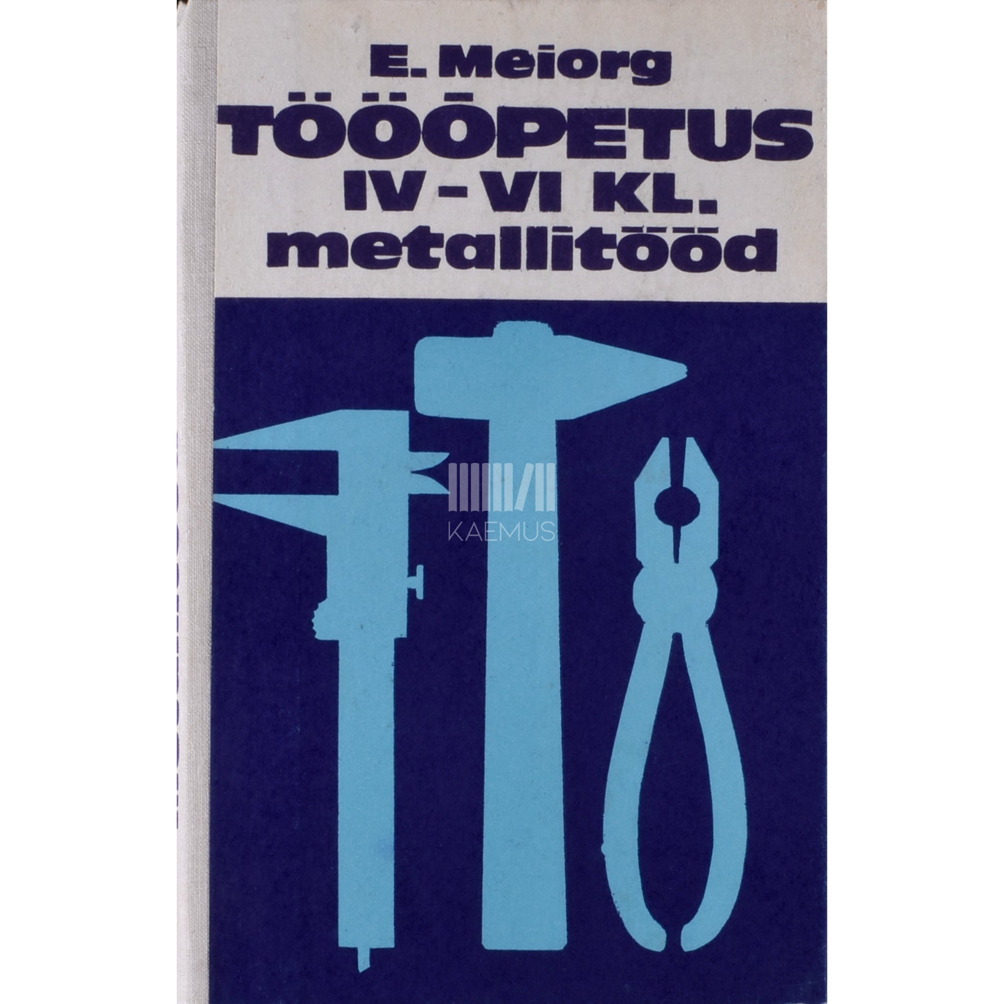 Elmar Meiorg Tööõpetus IV-VI klassile. Metallitööd