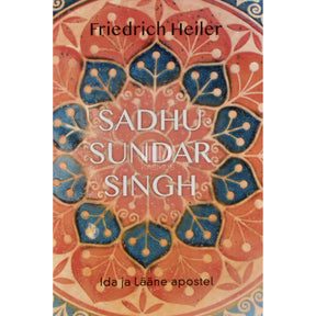 Friedrich Heiler Sadhu Sundar Singh. Ida ja lääne apostel