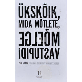 Paul Arden Ükskõik mida mõtlete, mõelge vastupidi