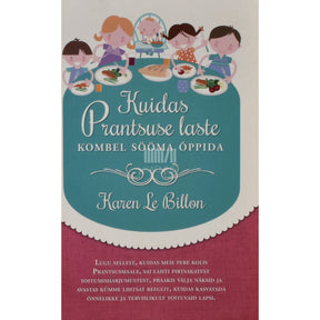 Karen Le Billon Kuidas Prantsuse laste kombel sööma õppida