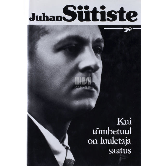 Juhan Sütiste. Kui tõmbetuul on luuletaja saatus