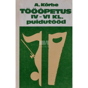 August Kõrbe Tööõpetus IV-VI klassile. Puidutööd