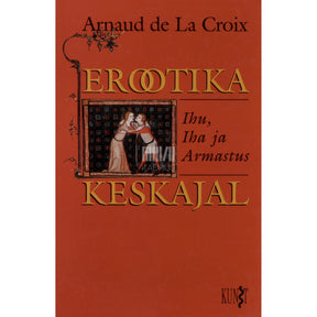 Arnaud de La Croix Erootika keskajal. Ihu, iha ja armastus